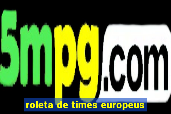 roleta de times europeus